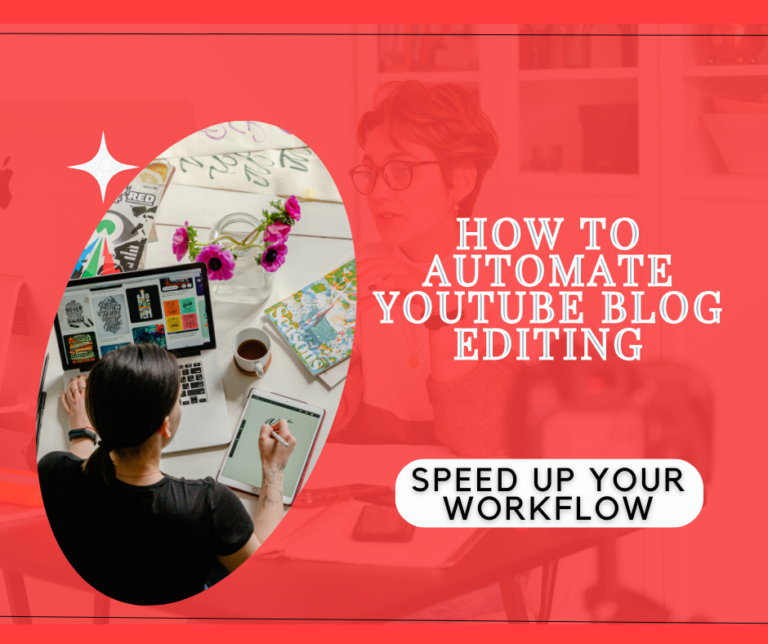 How to Automate YouTube blog Editing: Speed Up Your Workflow with These Techniques